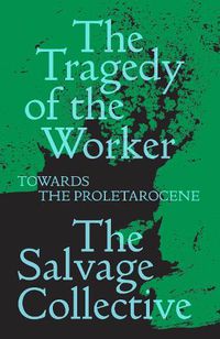 Cover image for The Tragedy of the Worker: Towards the Proletarocene