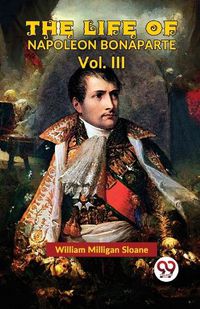 Cover image for The Life of Napoleon Bonaparte