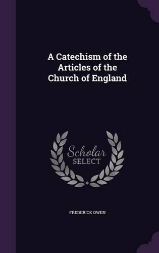 Cover image for A Catechism of the Articles of the Church of England