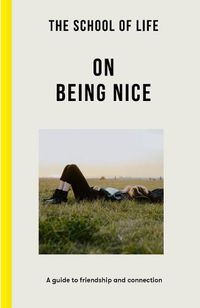 Cover image for On Being Nice: A Guide to Friendship and Connection