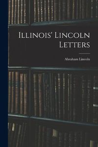 Cover image for Illinois' Lincoln Letters