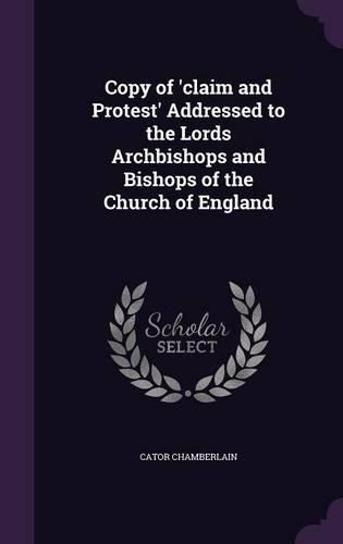 Cover image for Copy of 'Claim and Protest' Addressed to the Lords Archbishops and Bishops of the Church of England