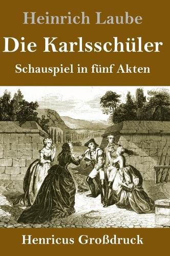 Die Karlsschuler (Grossdruck): Schauspiel in funf Akten