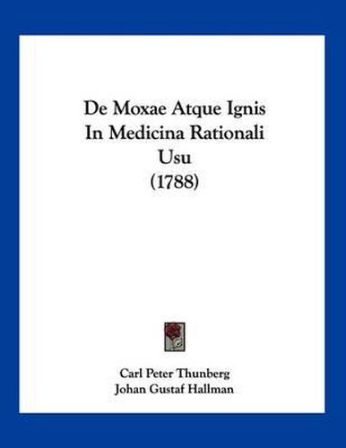 Cover image for de Moxae Atque Ignis in Medicina Rationali Usu (1788)