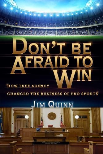 Cover image for Don't Be Afraid to Win: How Free Agency Changed the Business of Pro Sports