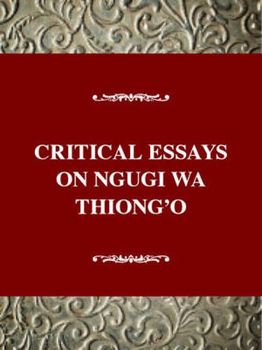 Critical Essays on Ngugi Wa Thiong O: Ngugi Wa Thiong'o ( B. 1938)