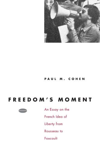 Cover image for Freedom's Moment: Essay on the French Idea of Liberty from Rousseau to Foucault
