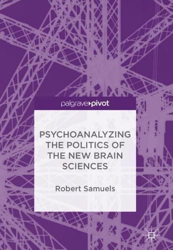 Cover image for Psychoanalyzing the Politics of the New Brain Sciences