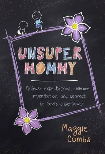 Cover image for Unsupermommy: Embracing Imperfection and Connecting to God's Superpower