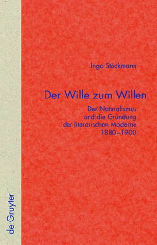 Cover image for Der Wille Zum Willen: Der Naturalismus Und Die Grundung Der Literarischen Moderne 1880-1900