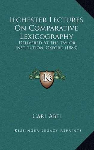 Cover image for Ilchester Lectures on Comparative Lexicography: Delivered at the Taylor Institution, Oxford (1883)