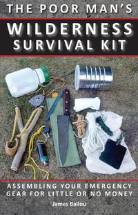 Cover image for Poor Man's Wilderness Survival Kit: Assembling Your Emergency Gear for Little or No Money