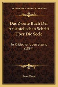 Cover image for Das Zweite Buch Der Aristotelischen Schrift Uber Die Seele: In Kritischer Ubersetzung (1894)