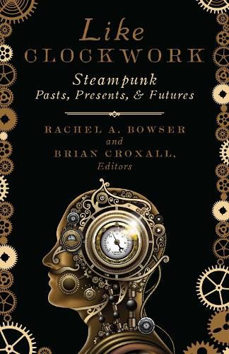 Cover image for Like Clockwork: Steampunk Pasts, Presents, and Futures