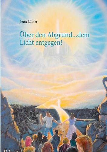 Cover image for UEber den Abgrund ... dem Licht entgegen!: Heilung fur die verlorenen Kinder