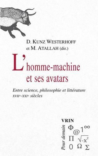 Cover image for L'Homme-Machine Et Ses Avatars: Entre Science, Philosophie Et Litterature (Xviie -Xxie Siecles)