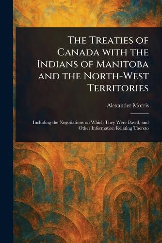 Cover image for The Treaties of Canada With the Indians of Manitoba and the North-West Territories