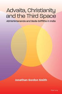 Cover image for Advaita, Christianity and the Third Space: Abhishiktananda and Bede Griffiths in India