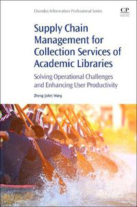 Cover image for Supply Chain Management for Collection Services of Academic Libraries: Solving Operational Challenges and Enhancing User Productivity