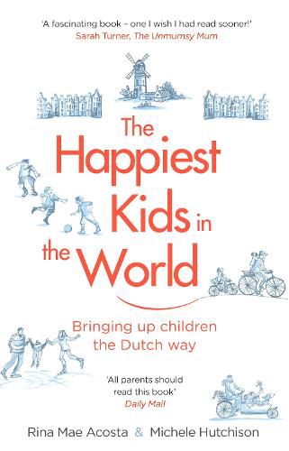 The Happiest Kids in the World: Bringing up Children the Dutch Way