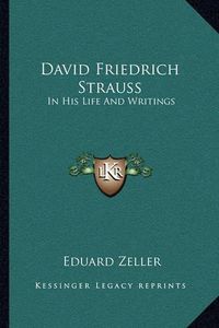 Cover image for David Friedrich Strauss: In His Life and Writings