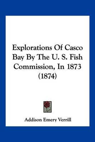 Explorations of Casco Bay by the U. S. Fish Commission, in 1873 (1874)