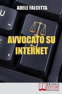 Cover image for Avvocato su Internet: Come Esercitare e Ampliare la tua Attivita Legale Grazie al Web