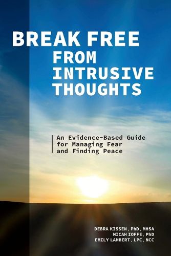 Cover image for Break Free from Intrusive Thoughts: An Evidence-Based Guide for Managing Fear and Finding Peace