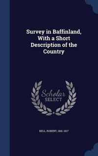 Cover image for Survey in Baffinland, with a Short Description of the Country