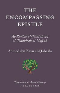 Cover image for The Encompassing Epistle: Al-Risalah al-Jami'ah wa al-Tadhkirah al-Nafi'ah