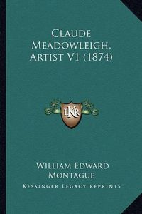 Cover image for Claude Meadowleigh, Artist V1 (1874)