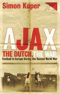 Cover image for Ajax, The Dutch, The War: Football in Europe During the Second World War