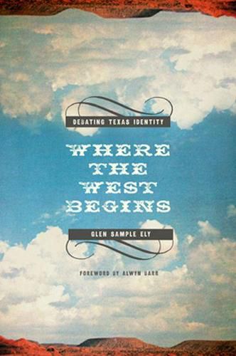 Cover image for Where the West Begins: Debating Texas Identity