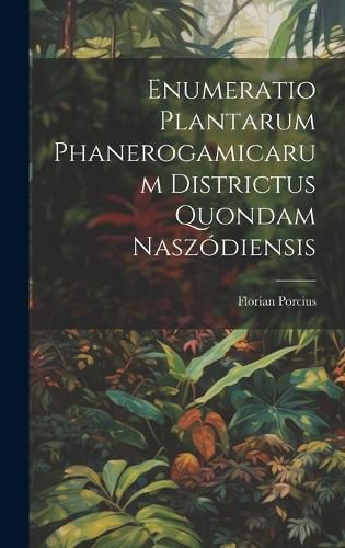 Cover image for Enumeratio Plantarum Phanerogamicarum Districtus Quondam Naszodiensis