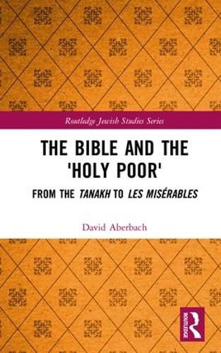 Cover image for The Bible and the 'Holy Poor': From the Tanakh to Les Miserables