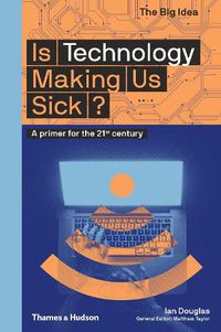Cover image for Is Technology Making Us Sick?: A primer for the 21st century