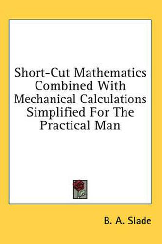 Cover image for Short-Cut Mathematics Combined with Mechanical Calculations Simplified for the Practical Man