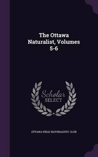 Cover image for The Ottawa Naturalist, Volumes 5-6