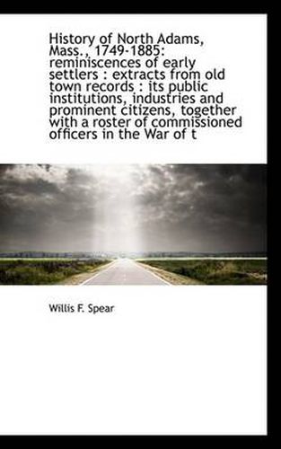 Cover image for History of North Adams, Mass., 1749-1885