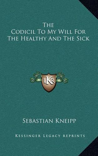 Cover image for The Codicil to My Will for the Healthy and the Sick