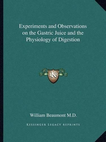 Experiments and Observations on the Gastric Juice and the Physiology of Digestion