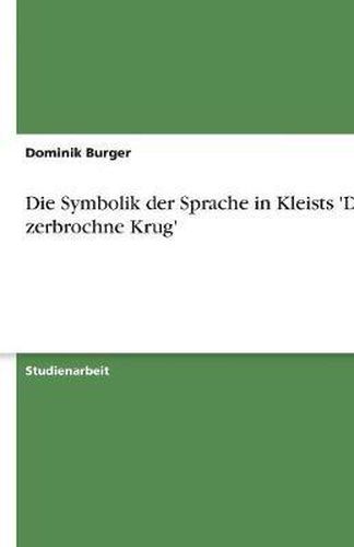 Die Symbolik der Sprache in Kleists 'Der zerbrochne Krug