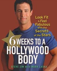 Cover image for 6 Weeks to a Hollywood Body: Look Fit and Feel Fabulous with the Secrets of the Stars