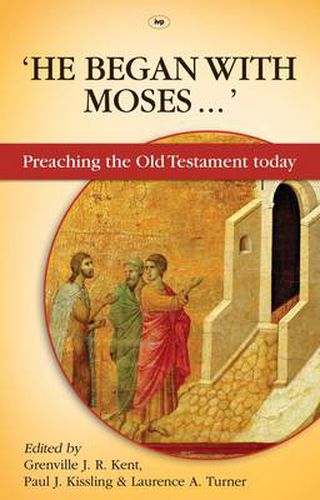 He Began With Moses: Preaching The Old Testament Today