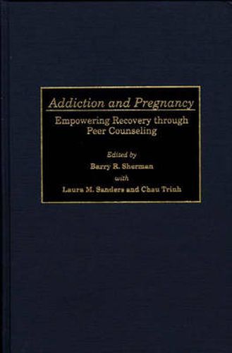 Addiction and Pregnancy: Empowering Recovery through Peer Counseling