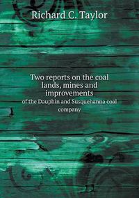 Cover image for Two reports on the coal lands, mines and improvements of the Dauphin and Susquehanna coal company