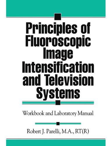 Cover image for Principles of Fluoroscopic Image Intensification and Television Systems: Workbook and Laboratory Manual