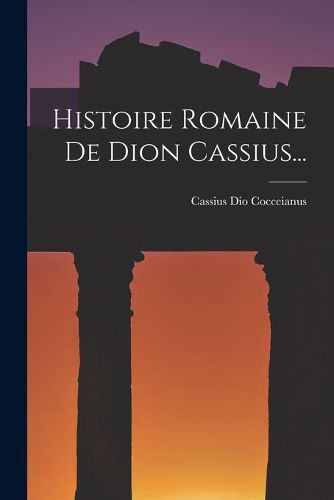 Cover image for Histoire Romaine De Dion Cassius...