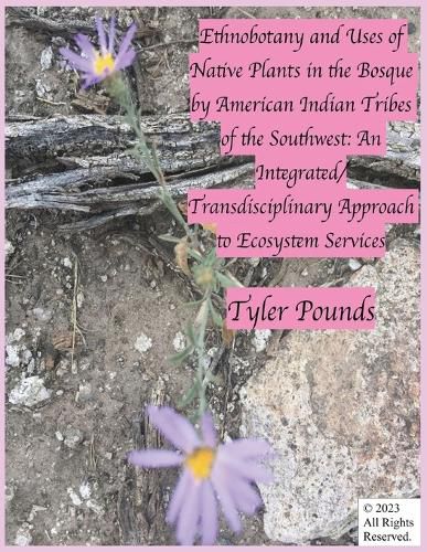 Cover image for Ethnobotany and Uses of Native Plants in the Bosque by American Indian Tribes of the Southwest