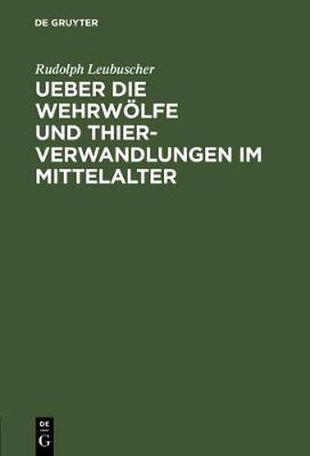 Cover image for Ueber die Wehrwoelfe und Thierverwandlungen im Mittelalter